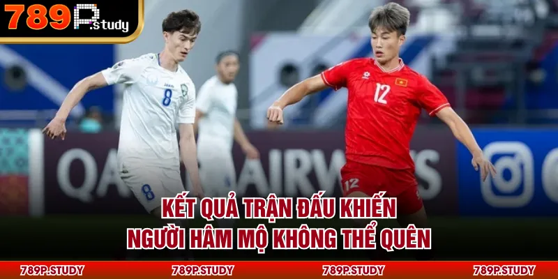 Kết quả trận đấu khiến người hâm mộ không thể quên