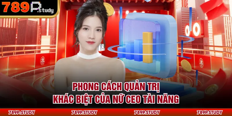 Phong cách quản trị khác biệt của nữ CEO tài năng
