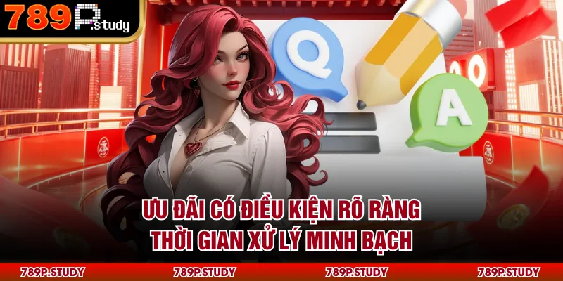 Ưu đãi có điều kiện rõ ràng, thời gian xử lý minh bạch